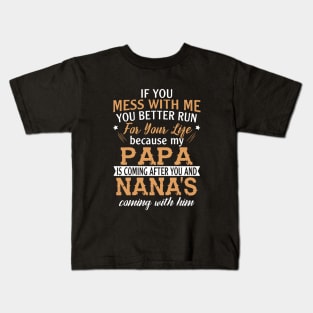 If You Mess With Me You Better Run For Your Life Because My Papa Is Coming After You And Nanas Coming With Him Papa Daughter Kids T-Shirt